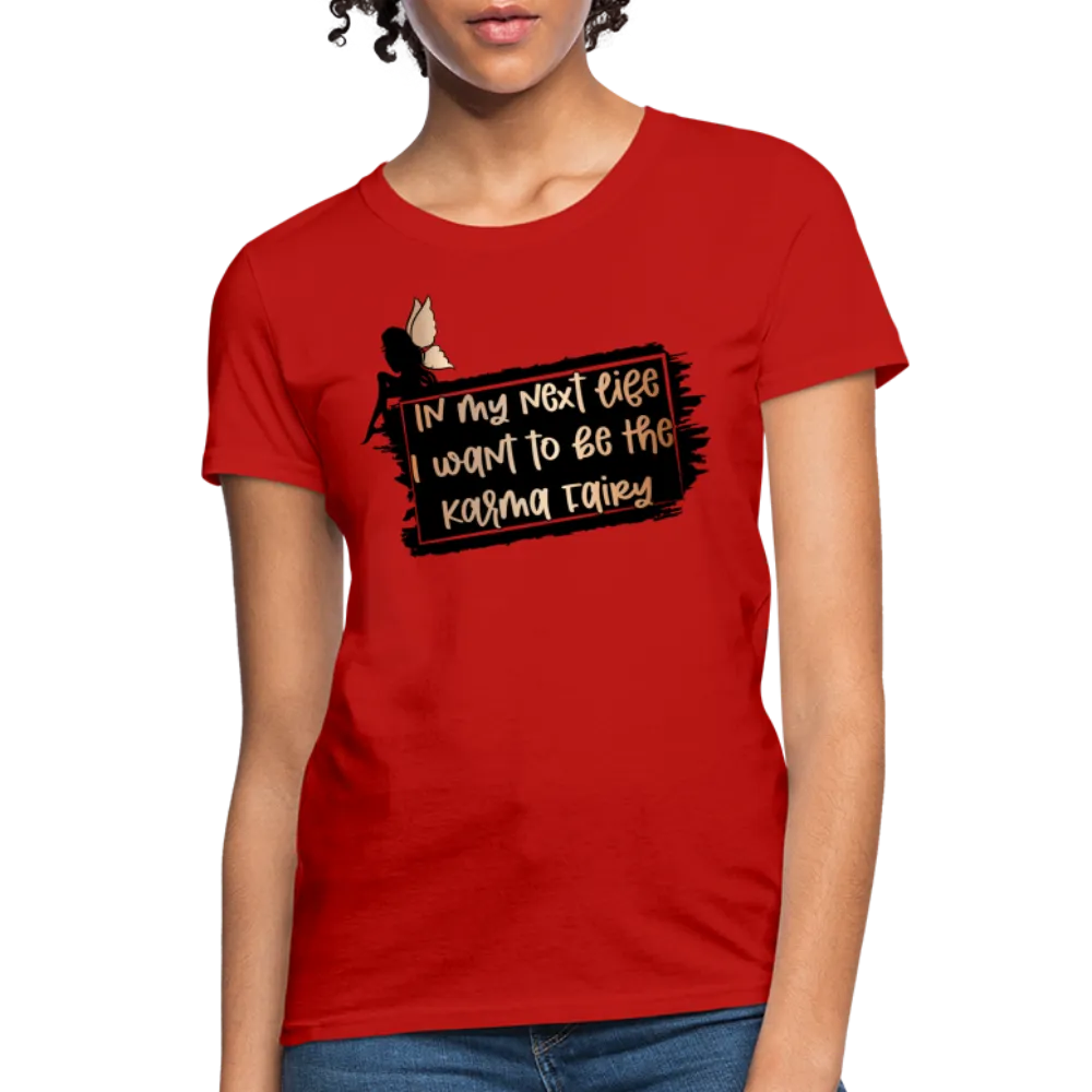 In My Next Life I Want To Be The Karma Fairy Women's T-Shirt