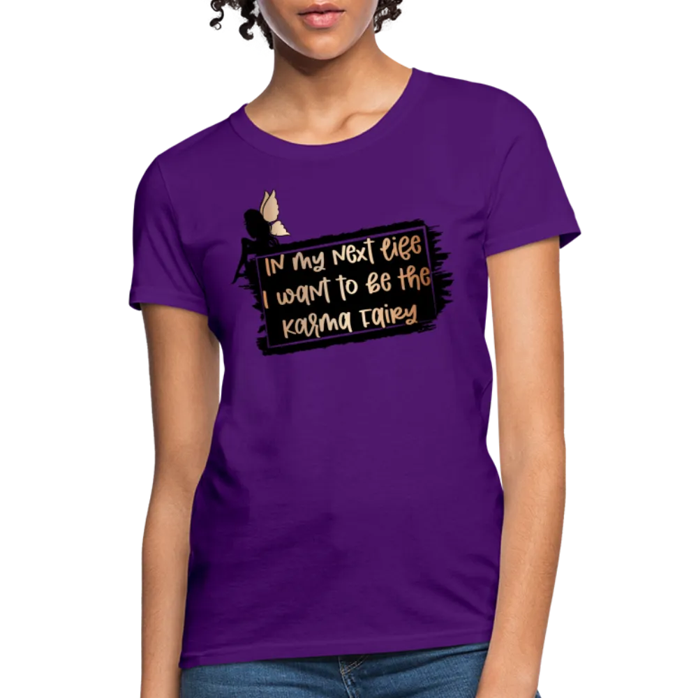 In My Next Life I Want To Be The Karma Fairy Women's T-Shirt