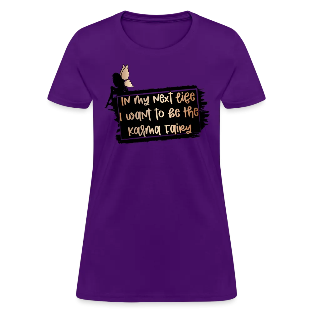 In My Next Life I Want To Be The Karma Fairy Women's T-Shirt