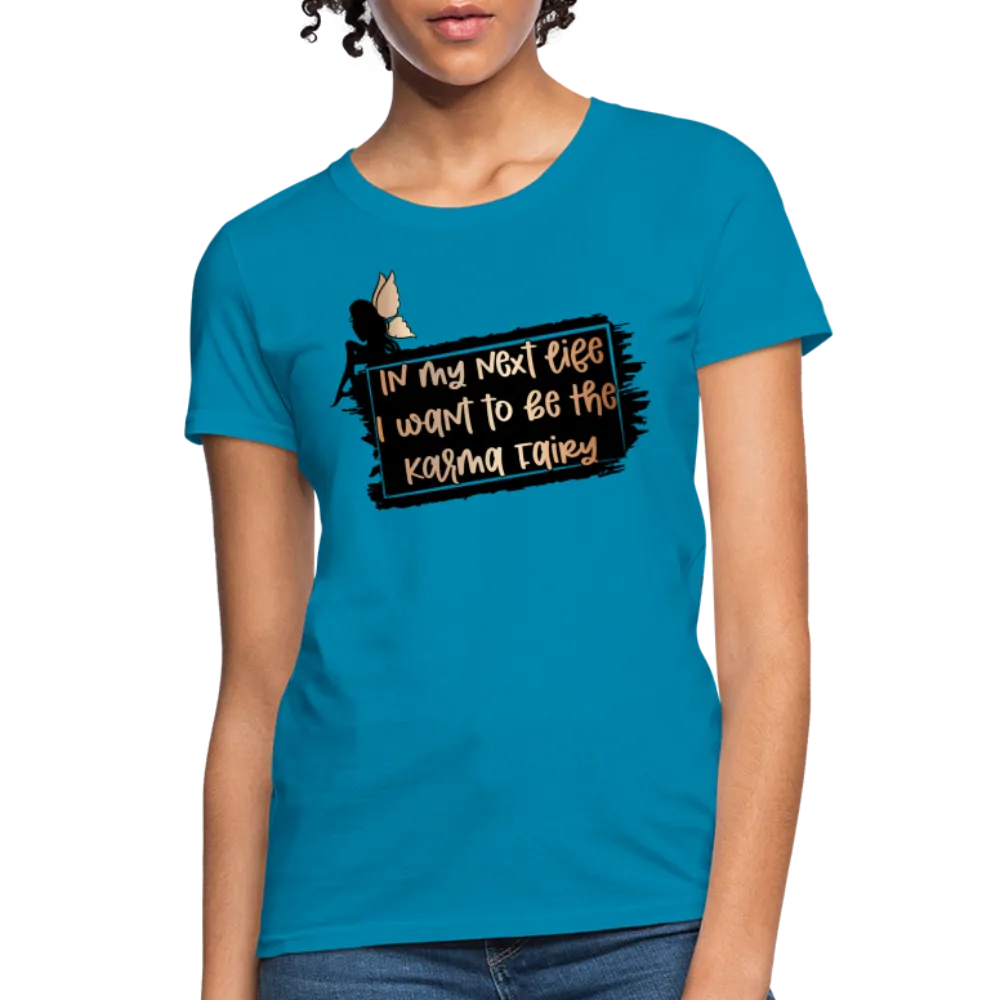 In My Next Life I Want To Be The Karma Fairy Women's T-Shirt