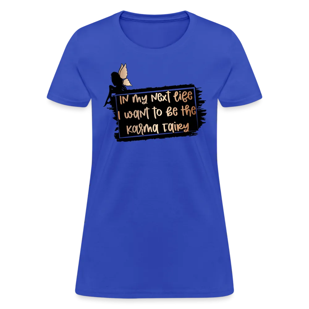 In My Next Life I Want To Be The Karma Fairy Women's T-Shirt