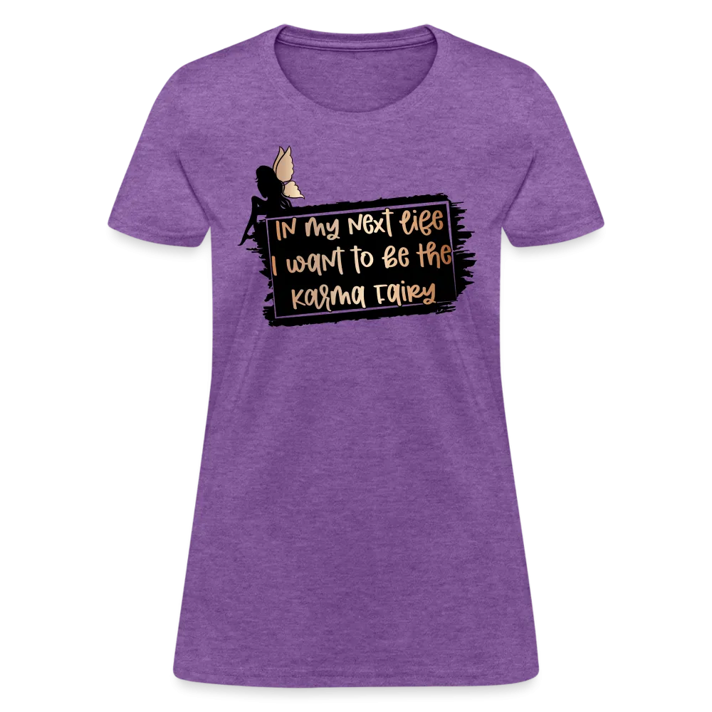 In My Next Life I Want To Be The Karma Fairy Women's T-Shirt