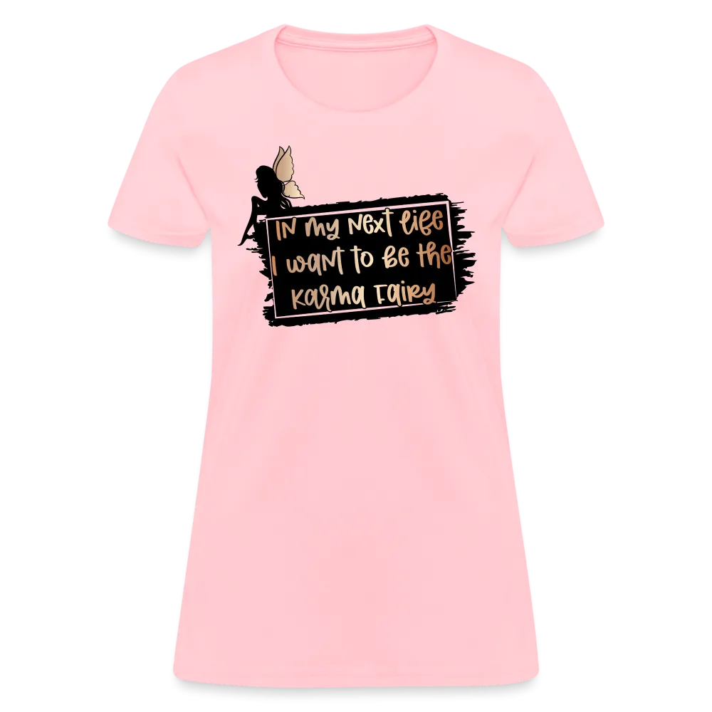 In My Next Life I Want To Be The Karma Fairy Women's T-Shirt