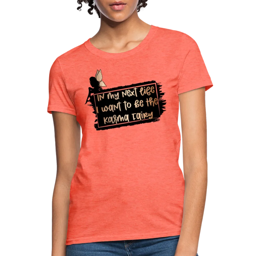 In My Next Life I Want To Be The Karma Fairy Women's T-Shirt