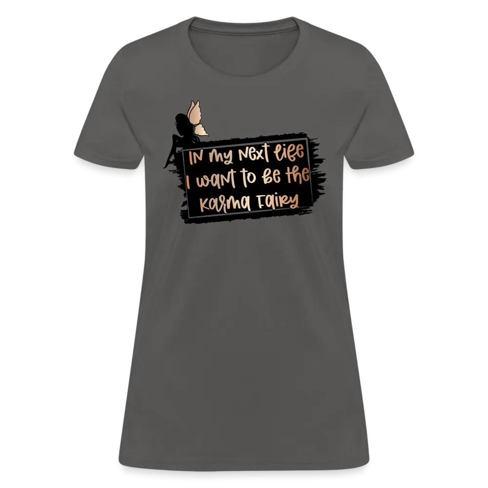 In My Next Life I Want To Be The Karma Fairy Women's T-Shirt