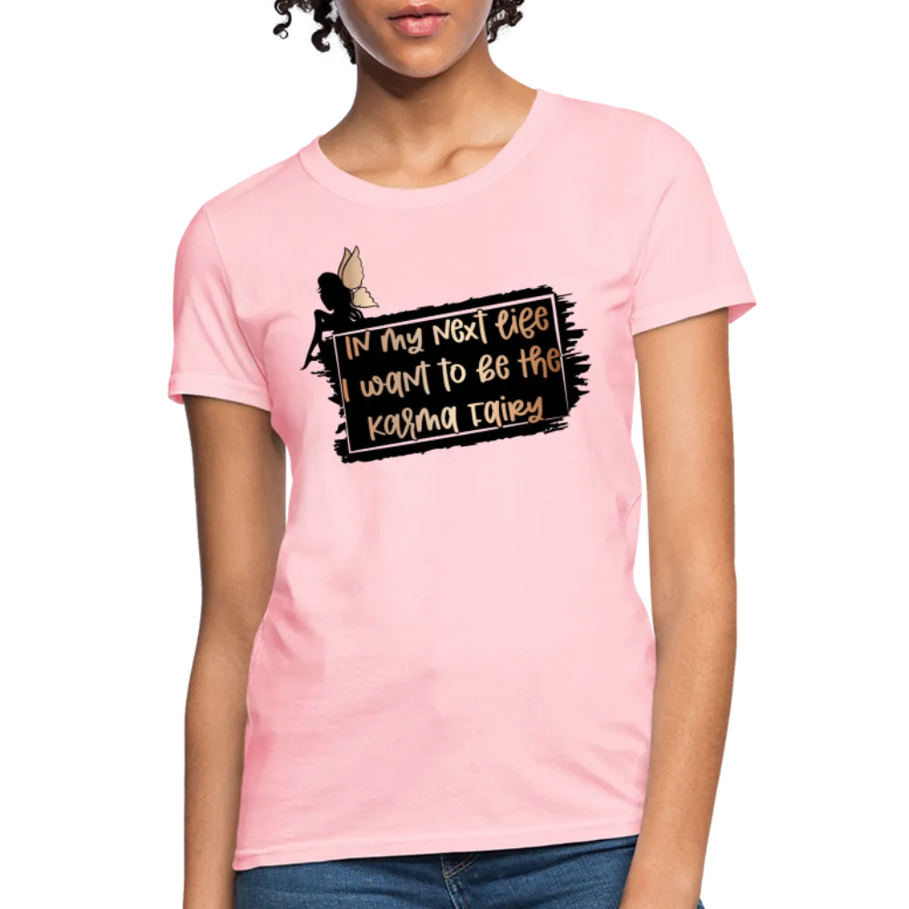 In My Next Life I Want To Be The Karma Fairy Women's T-Shirt